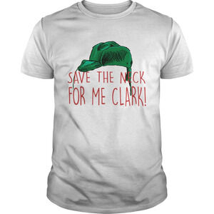 Cousin Eddie Save The Neck For Me Clark Cousin Eddie Christmas Hat Shirt